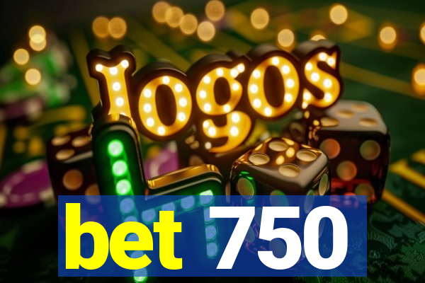 bet 750